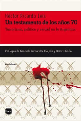Un Testamento de Los Años 70: Terrorismo, Política y Verdad en la Argentina, de Héctor Ricardo Leis