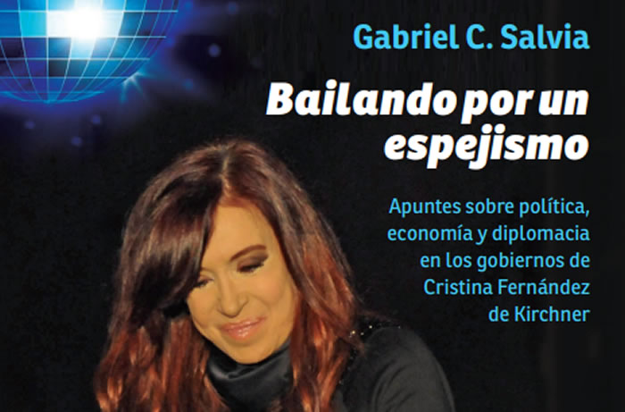 Bailando por un espejismo: Apuntes sobre política, economía y diplomacia en los gobiernos de Cristina Fernández de Kirchner