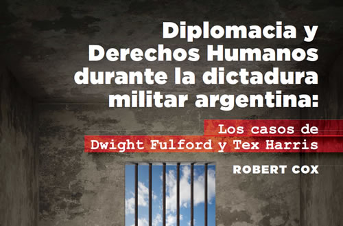 Diplomacia y Derechos Humanos durante la dictadura militar argentina: Los casos de Dwight Fulford y Tex Harris