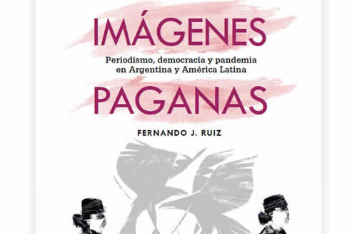 Imágenes paganas: Periodismo, democracia y pandemia en Argentina y América Latina