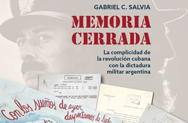 Memoria cerrada: La complicidad de la revolución cubana con la dictadura militar argentina