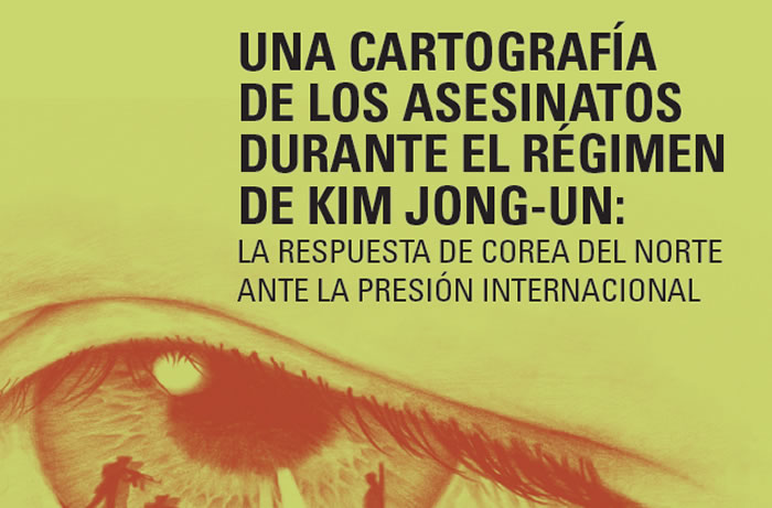 Una cartografía de los asesinatos durante el régimen de Kim Jong-Un: La respuesta de Corea del Norte ante la presión internacional