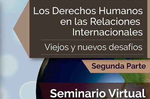 Los Derechos Humanos en las Relaciones Internacionales. Viejos y nuevos desafíos - II Parte